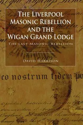 Die Liverpooler Freimaurer-Rebellion und die Großloge von Wigan - The Liverpool Masonic Rebellion and the Wigan Grand Lodge