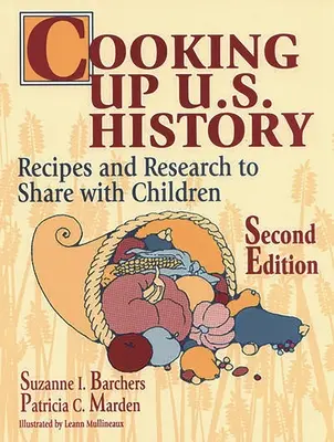 U.S. Geschichte nachkochen: Rezepte und Forschungsergebnisse für Kinder Zweite Auflage - Cooking Up U.S. History: Recipes and Research to Share with Children Second Edition