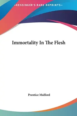 Die fleischliche Unsterblichkeit - Immortality In The Flesh