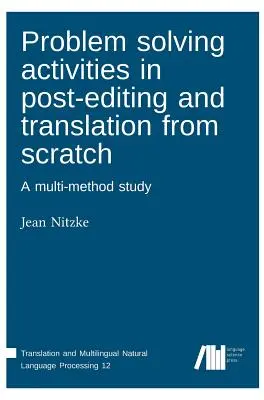 Problemlösungsaktivitäten in der Nachbearbeitung und Übersetzung von Grund auf - Problem solving activities in post-editing and translation from scratch
