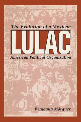 Lulac: Die Entwicklung einer mexikanisch-amerikanischen politischen Organisation - Lulac: The Evolution of a Mexican American Political Organization