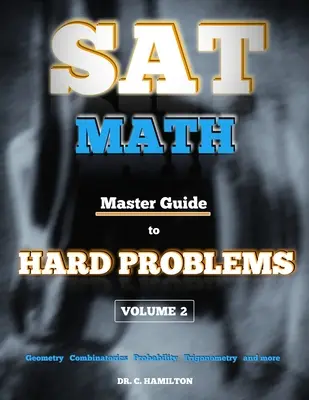 SAT Mathe: Master Guide To Hard Problems Band 2: Fachübersichten... 800+ Probleme... Detaillierte Lösungen... Erklärt wie ein Tutor - SAT Math: Master Guide To Hard Problems Volume 2: Subject Reviews... 800+ Problems... Detailed Solutions... Explained Like a Tut