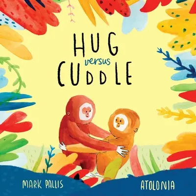 Umarmen statt Kuscheln: Eine herzerwärmende, gereimte Geschichte über das Miteinander - Hug Versus Cuddle: A heartwarming rhyming story about getting along