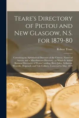 Teare's Verzeichnis von Pictou und New Glasgow, N.S. für 1879-80 [Mikroform]: Enthält ein alphabetisches Verzeichnis der Bürger, Straßennamen und - Teare's Directory of Pictou and New Glasgow, N.S. for 1879-80 [microform]: Containing an Alphabetical Directory of the Citizens, Names of Streets, and