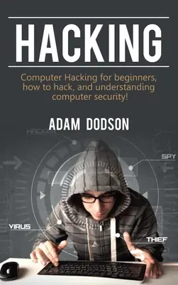 Hacken: Computer Hacking für Anfänger, wie man hackt und die Computersicherheit versteht! - Hacking: Computer Hacking for beginners, how to hack, and understanding computer security!