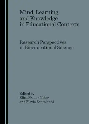 Geist, Lernen und Wissen in Bildungskontexten: Forschungsperspektiven in der Bioedukationswissenschaft - Mind, Learning, and Knowledge in Educational Contexts: Research Perspectives in Bioeducational Science