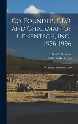 Mitbegründer, CEO und Vorsitzender von Genentech, Inc. 1976-1996: Abschrift der mündlichen Überlieferung / 200 - Co-founder, CEO, and Chairman of Genentech, Inc., 1976-1996: Oral History Transcript / 200