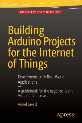 Aufbau von Arduino-Projekten für das Internet der Dinge: Experimente mit Anwendungen aus der realen Welt - Building Arduino Projects for the Internet of Things: Experiments with Real-World Applications