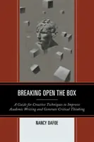 Die Box aufbrechen: Ein Leitfaden für kreative Techniken zur Verbesserung des akademischen Schreibens und zur Förderung des kritischen Denkens - Breaking Open the Box: A Guide for Creative Techniques to Improve Academic Writing and Generate Critical Thinking