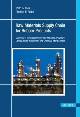 Rohstoffversorgungskette für Gummiprodukte: Überblick über die weltweite Verwendung von Rohstoffen, Polymeren, Mischungsbestandteilen und chemischen Zwischenprodukten - Raw Materials Supply Chain for Rubber Products: Overview of the Global Use of Raw Materials, Polymers, Compounding Ingredients, and Chemical Intermedi