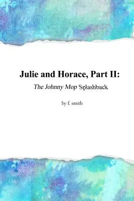 Julie und Horace, Teil II: Der Johnny Mop Splashback - Julie and Horace, Part II: The Johnny Mop Splashback