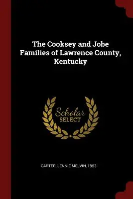 Die Familien Cooksey und Jobe in Lawrence County, Kentucky - The Cooksey and Jobe Families of Lawrence County, Kentucky