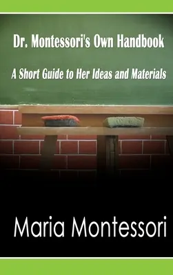 Dr. Montessoris eigenes Handbuch: Ein kurzer Leitfaden zu ihren Ideen und Materialien - Dr. Montessori's Own Handbook: A Short Guide to Her Ideas and Materials