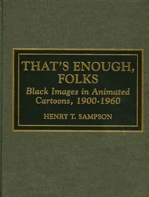 That's Enough Folks: Schwarze Bilder in Zeichentrickfilmen, 1900-1960 - That's Enough Folks: Black Images in Animated Cartoons, 1900-1960