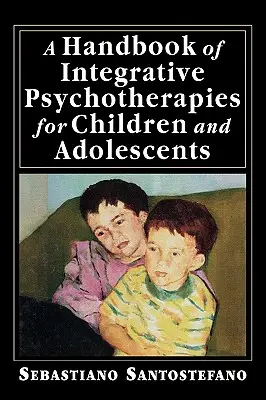 Handbuch der Integrativen Psychotherapien für Kinder und Jugendliche - A Handbook of Integrative Psychotherapies for Children and Adolescents