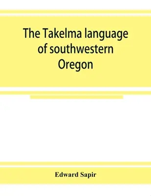 Die Takelma-Sprache im Südwesten von Oregon - The Takelma language of southwestern Oregon