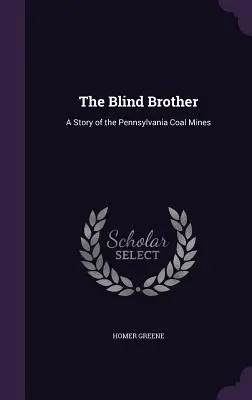 Der blinde Bruder: Eine Geschichte aus den Kohleminen von Pennsylvania - The Blind Brother: A Story of the Pennsylvania Coal Mines