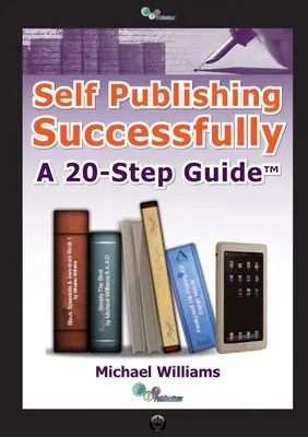 Erfolgreich selbst publizieren: Ein Leitfaden in 20 Schritten - Self Publishing Successfully: A 20 Step Guide