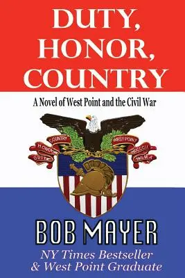 Pflicht, Ehre, Vaterland - ein Roman über West Point und den Bürgerkrieg - Duty, Honor, Country a Novel of West Point and the Civil War