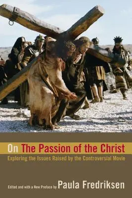 Die Passion Christi: Eine Untersuchung der Fragen, die der umstrittene Film aufwirft - On the Passion of the Christ: Exploring the Issues Raised by the Controversial Movie