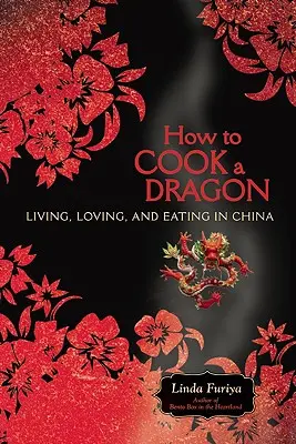 Wie man einen Drachen kocht: Leben, Lieben und Essen in China - How to Cook a Dragon: Living, Loving, and Eating in China