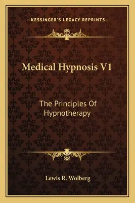 Medizinische Hypnose V1: Die Grundlagen der Hypnotherapie - Medical Hypnosis V1: The Principles Of Hypnotherapy