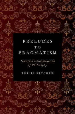 Präludien zum Pragmatismus: Zu einer Rekonstruktion der Philosophie - Preludes to Pragmatism: Toward a Reconstruction of Philosophy