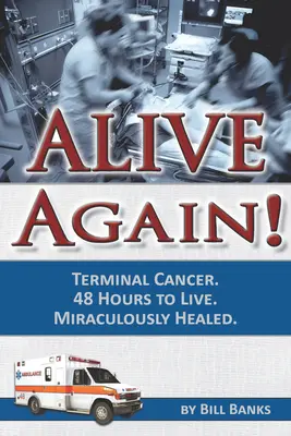 Wieder lebendig! Krebs im Endstadium. 48 Stunden zu leben. Auf wundersame Weise geheilt. - Alive Again! Terminal Cancer. 48 Hours to Live. Miraculously Healed.