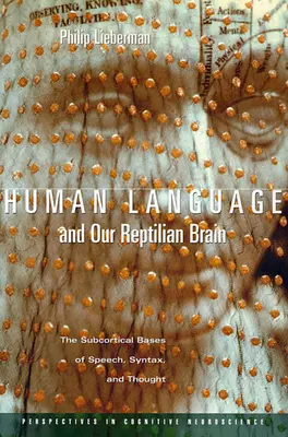 Die menschliche Sprache und unser Reptiliengehirn: Die subkortikalen Grundlagen der Sprache, der Syntax und des Denkens - Human Language and Our Reptilian Brain: The Subcortical Bases of Speech, Syntax, and Thought