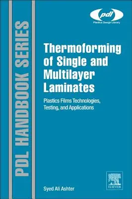 Thermoformen von ein- und mehrschichtigen Laminaten: Technologien, Prüfung und Anwendungen von Kunststofffolien - Thermoforming of Single and Multilayer Laminates: Plastic Films Technologies, Testing, and Applications