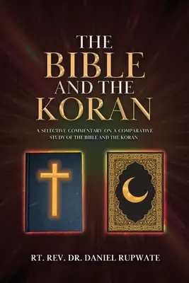 Die Bibel und der Koran: Ein ausgewählter Kommentar zu einem vergleichenden Studium der Bibel und des Korans - The Bible and the Koran: A Selective Commentary on a Comparative Study of the Bible and the Koran