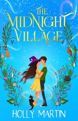 Das Mitternachtsdorf: Ein bezaubernder Hexenroman, der vor Magie und Liebe nur so sprüht - The Midnight Village: A gorgeously enchanting witchy romance that sparkles with magic and love