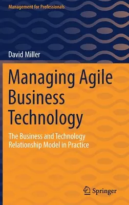 Agile Unternehmenstechnologie managen: Das Modell der Beziehungen zwischen Unternehmen und Technologie in der Praxis - Managing Agile Business Technology: The Business and Technology Relationship Model in Practice