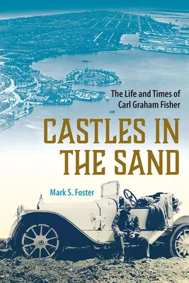 Schlösser im Sand: Das Leben und die Zeiten von Carl Graham Fisher - Castles in the Sand: The Life and Times of Carl Graham Fisher