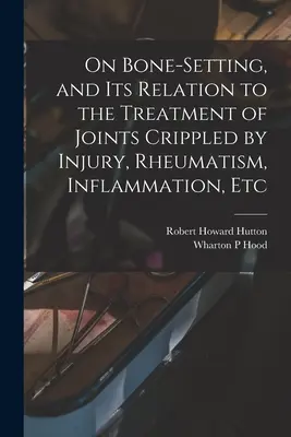 Über die Knochenhärtung und ihre Bedeutung für die Behandlung von Gelenken, die durch Verletzungen, Rheuma, Entzündungen usw. verkrüppelt sind - On Bone-setting, and its Relation to the Treatment of Joints Crippled by Injury, Rheumatism, Inflammation, Etc