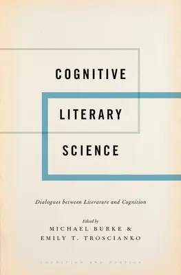 Kognitive Literaturwissenschaft: Dialoge zwischen Literatur und Kognition - Cognitive Literary Science: Dialogues Between Literature and Cognition