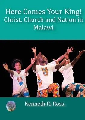 Hier kommt euer König! Christus, Kirche und Nation in Malawi - Here Comes your King!: Christ, Church and Nation in Malawi