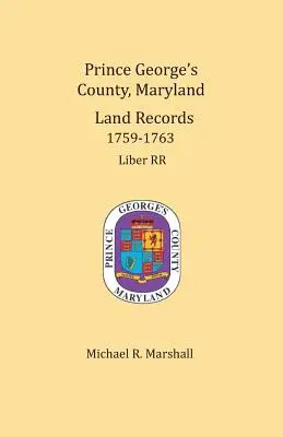 Prince George's Grafschaft, Maryland, Grundbucheintragungen 1759-1763 - Prince George's County, Maryland, Land Records 1759-1763