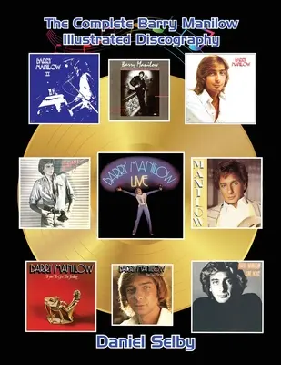 Die gesamte illustrierte Barry Manilow-Diskographie - The Complete Barry Manilow Illustrated Discography