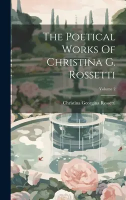 Die Poetischen Werke von Christina G. Rossetti; Band 2 - The Poetical Works Of Christina G. Rossetti; Volume 2