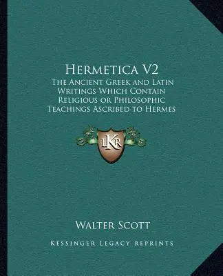 Hermetica V2: Die alten griechischen und lateinischen Schriften, welche die religiösen Schriften enthalten - Hermetica V2: The Ancient Greek and Latin Writings Which Contain Religiousthe Ancient Greek and Latin Writings Which Contain Religio
