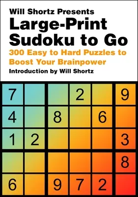 Will Shortz präsentiert Sudoku zum Mitnehmen: 300 einfache bis schwierige Rätsel zur Förderung Ihrer Gehirnleistung - Will Shortz Presents Large-Print Sudoku to Go: 300 Easy to Hard Puzzles to Boost Your Brainpower