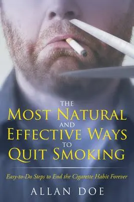 Die natürlichsten und effektivsten Wege, mit dem Rauchen aufzuhören: Einfach umzusetzende Schritte, um die Zigarettengewohnheit für immer zu beenden - The Most Natural and Effective Ways to Quit Smoking: Easy-to-Do Steps to End the Cigarette Habit Forever