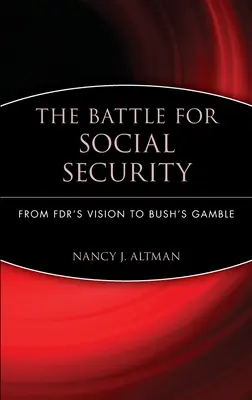 Der Kampf um die soziale Sicherheit: Von Fdr's Vision zu Bush's Glücksspiel - The Battle for Social Security: From Fdr's Vision to Bush's Gamble