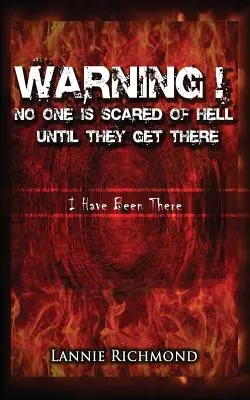 Warnung! Niemand hat Angst vor der Hölle, bis er dort ankommt: Ich bin dort gewesen - Warning! No One Is Scared of Hell Until They Get There: I Have Been There