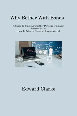 Warum sich mit Anleihen beschäftigen: Ein Leitfaden zum Aufbau eines Allwetterportfolios bei niedrigen Zinssätzen (Wie man finanzielle Unabhängigkeit erlangt) - Why Bother With Bonds: A Guide To Build All-Weather Portfolio Iring Low Interest Rates (How To Achieve Financial Independence)