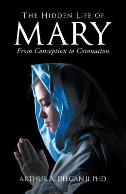 Das verborgene Leben der Maria: Von der Empfängnis bis zur Krönung - The Hidden Life of Mary: From Conception to Coronation