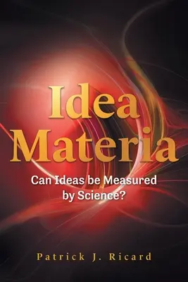 Idee Materia: Können Ideen von der Wissenschaft gemessen werden? - Idea Materia: Can Ideas be Measured by Science?