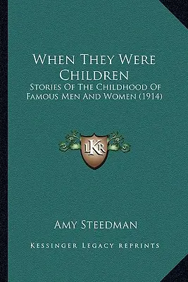 Als sie noch Kinder waren: Geschichten aus der Kindheit berühmter Männer und Frauen (1914) - When They Were Children: Stories Of The Childhood Of Famous Men And Women (1914)