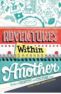 Abenteuer in einem anderen: Geschichten über Identität und Kultur von der Como Park High School - Adventures Within Another: Stories of Identity and Culture from Como Park High School
